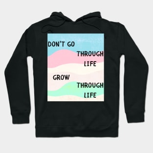 Don't go through life grow through life Hoodie